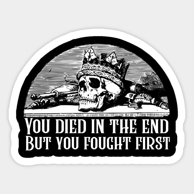 We The Drowned Quote - You Died In The End, But You Fought First Sticker by ballhard